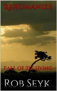 Rehumanize: Fall of the Living by Seyk Rob