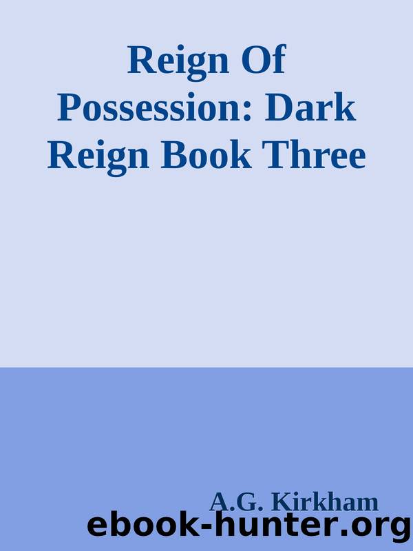 Reign Of Possession: Dark Reign Book Three by A.G. Kirkham