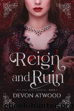 Reign and Ruin (The Faie King's Mortal Book 3) by Devon Atwood