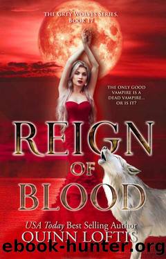 Reign of Blood: Book 17 of the Grey Wolves Series by Quinn Loftis