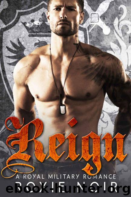 Reign: A Royal Military Romance by Roxie Noir