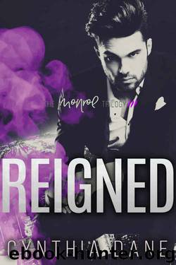 Reigned: An Alpha Billionaire Romance (The Monroe Trilogy Book 3) by Cynthia Dane