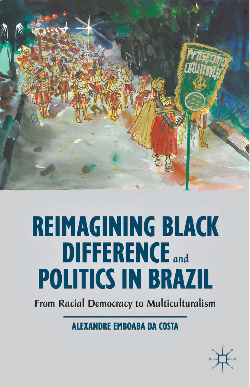 Reimagining Black Difference and Politics in Brazil: From Racial Democracy to Multiculturalism by Alexandre Emboaba Da Costa (auth.)