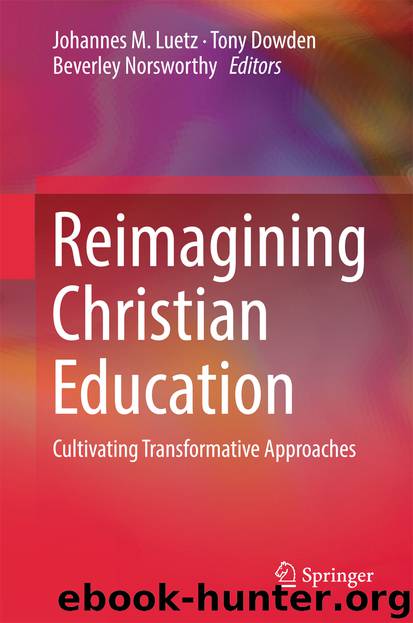 Reimagining Christian Education by Johannes M. Luetz Tony Dowden & Beverley Norsworthy
