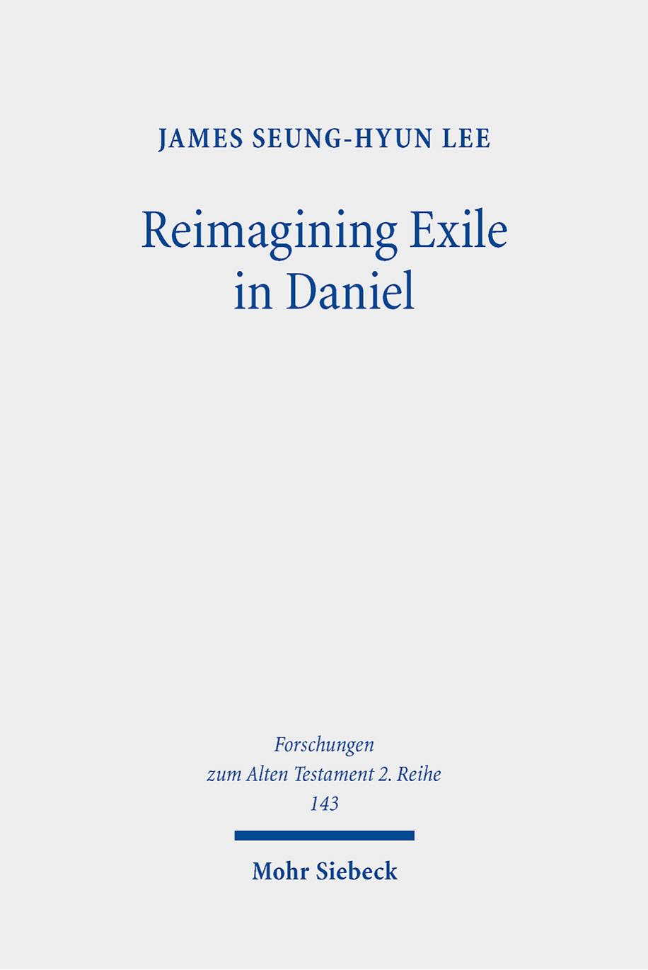 Reimagining Exile in Daniel: A Literary-Historical Study by James Seung-Hyun Lee