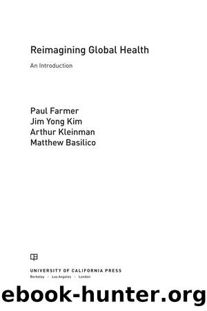Reimagining Global Health: An Introduction (California Series in Public Anthropology) by Paul Farmer Jim Yong Kim Arthur Kleinman and Matthew Basilico