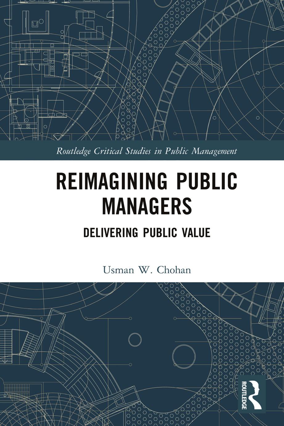 Reimagining Public Managers: Delivering Public Value by Usman W. Chohan