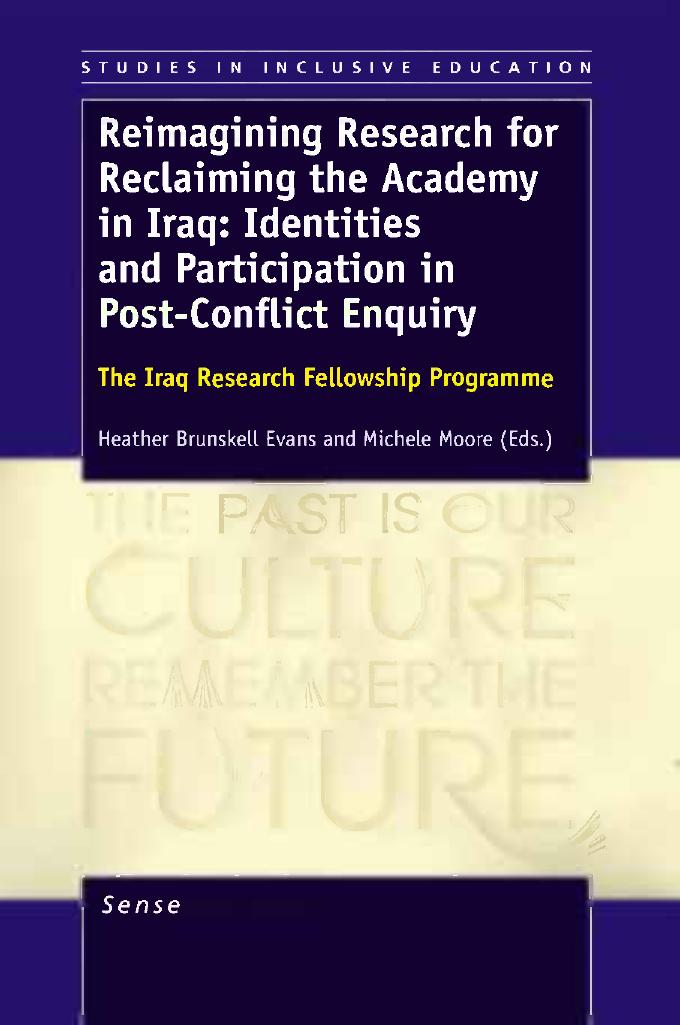 Reimagining Research for Reclaiming the Academy in Iraq: Identities and Participation in Post-Conflict Enquiry: The Iraq Research Fellowship Programme by Michele Moore Heather Brunskell-Evans (auth.) Heather Brunskell-Evans Michele Moore (eds.)