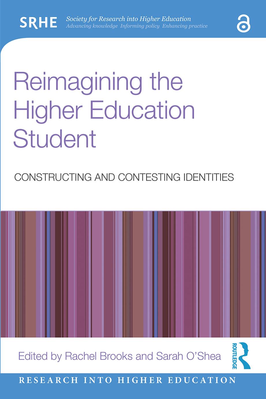Reimagining The Higher Education Student: Constructing And Contesting Identities by Rachel Brooks Sarah O’Shea