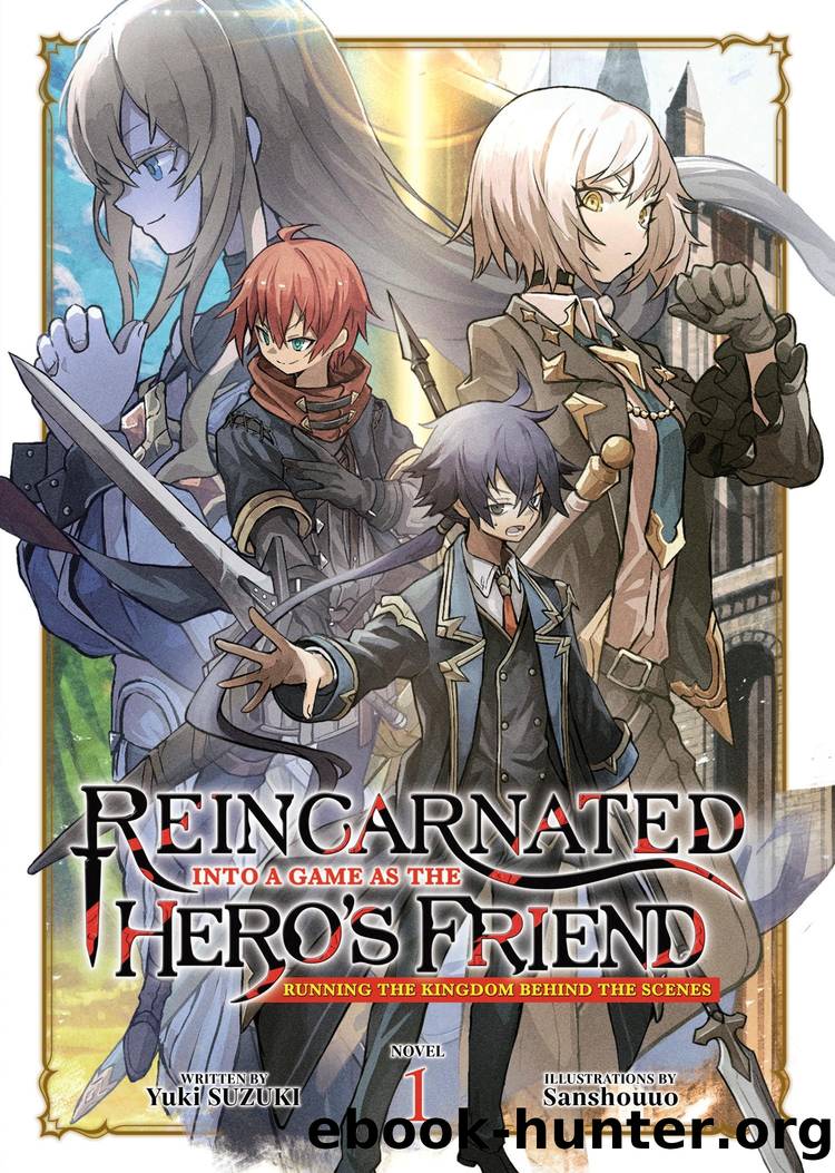 Reincarnated Into a Game as the Hero's Friend: Running the Kingdom Behind the Scenes Vol. 1 by Yuki Suzuki
