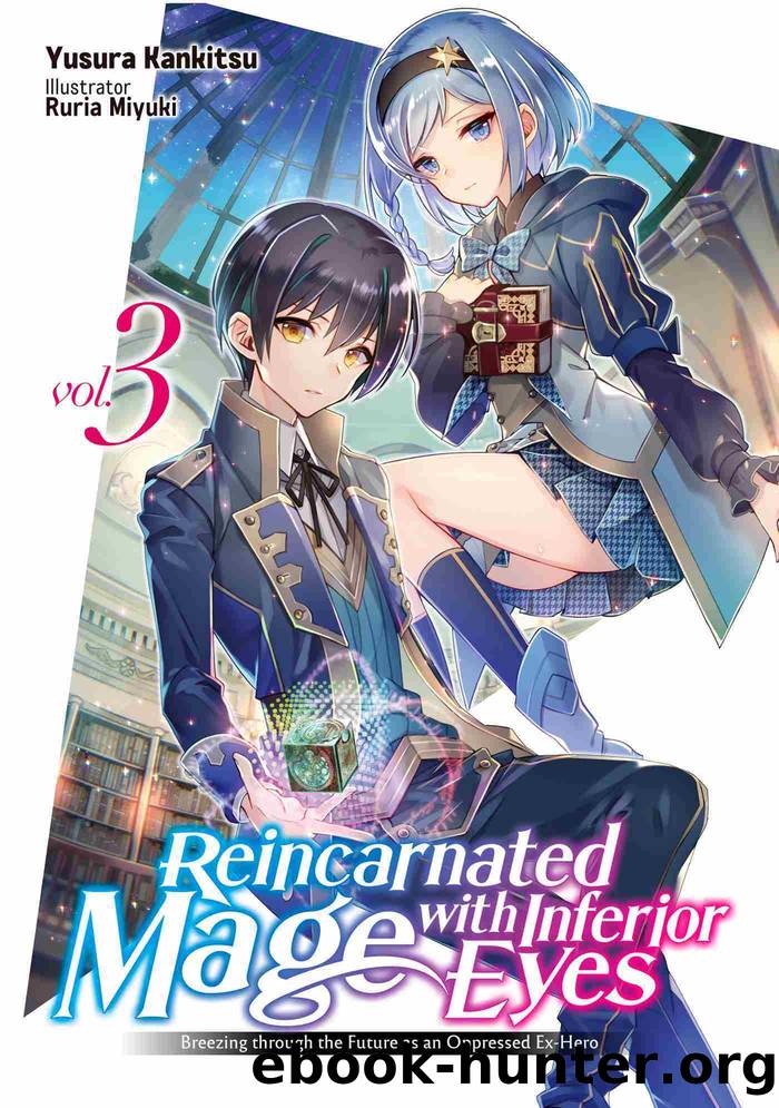 Reincarnated Mage with Inferior Eyes: Breezing through the Future as an Oppressed Ex-Hero Volume 3 by Yusura Kankitsu