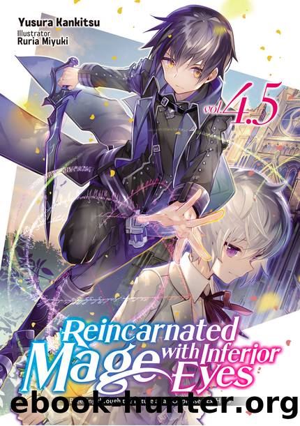 Reincarnated Mage with Inferior Eyes: Breezing through the Future as an Oppressed Ex-Hero Volume 4.5 [Parts 1 to 2] by Yusura Kankitsu