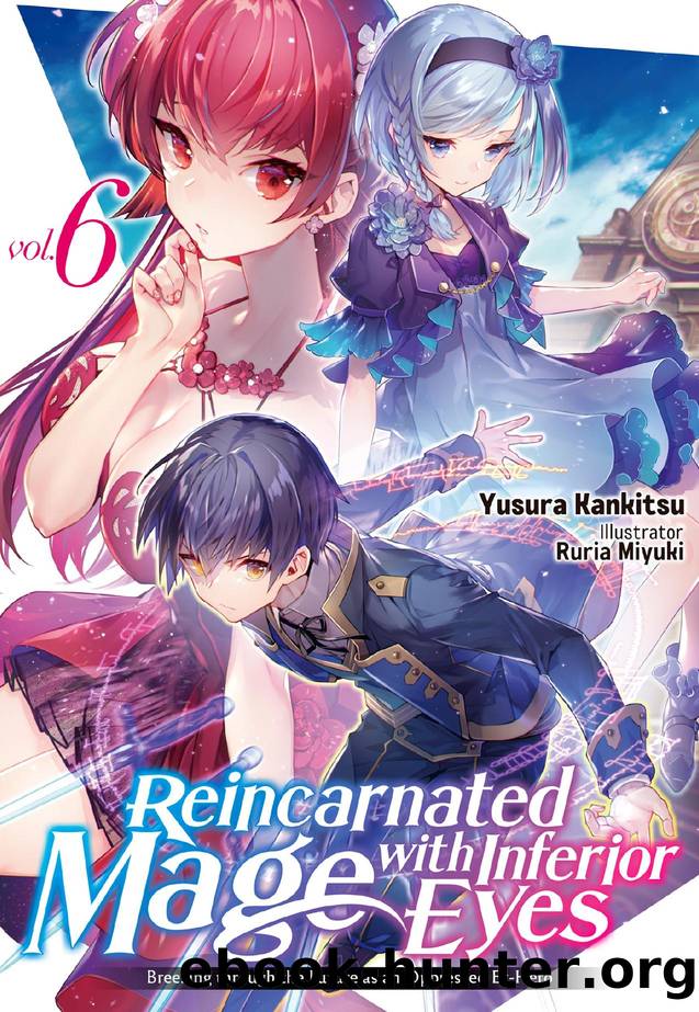 Reincarnated Mage with Inferior Eyes: Breezing through the Future as an Oppressed Ex-Hero Volume 6 by Yusura Kankitsu