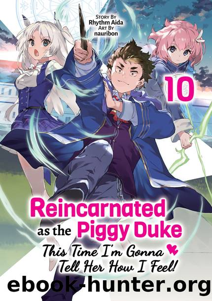 Reincarnated as the Piggy Duke: This Time I'm Gonna Tell Her How I Feel! Volume 10 [Complete] by Rhythm Aida