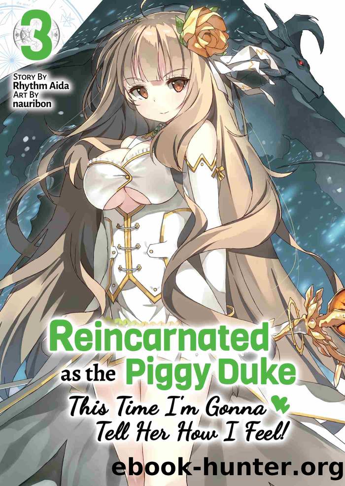 Reincarnated as the Piggy Duke: This Time I'm Gonna Tell Her How I Feel!?, Volume 3 by Rhythm Aida