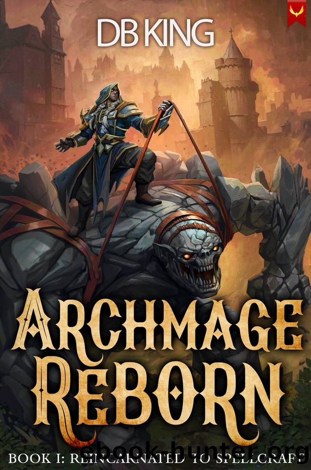 Reincarnated to Spellcraft: A LitRPG Adventure (Archmage Reborn Book 1) by DB King