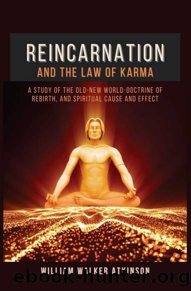 Reincarnation and the Law of Karma: A Study of the Old-New World-Doctrine of Rebirth by William Walker Atkinson