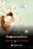 Reincarnation: I Married My Ex's Brother by <unknown>