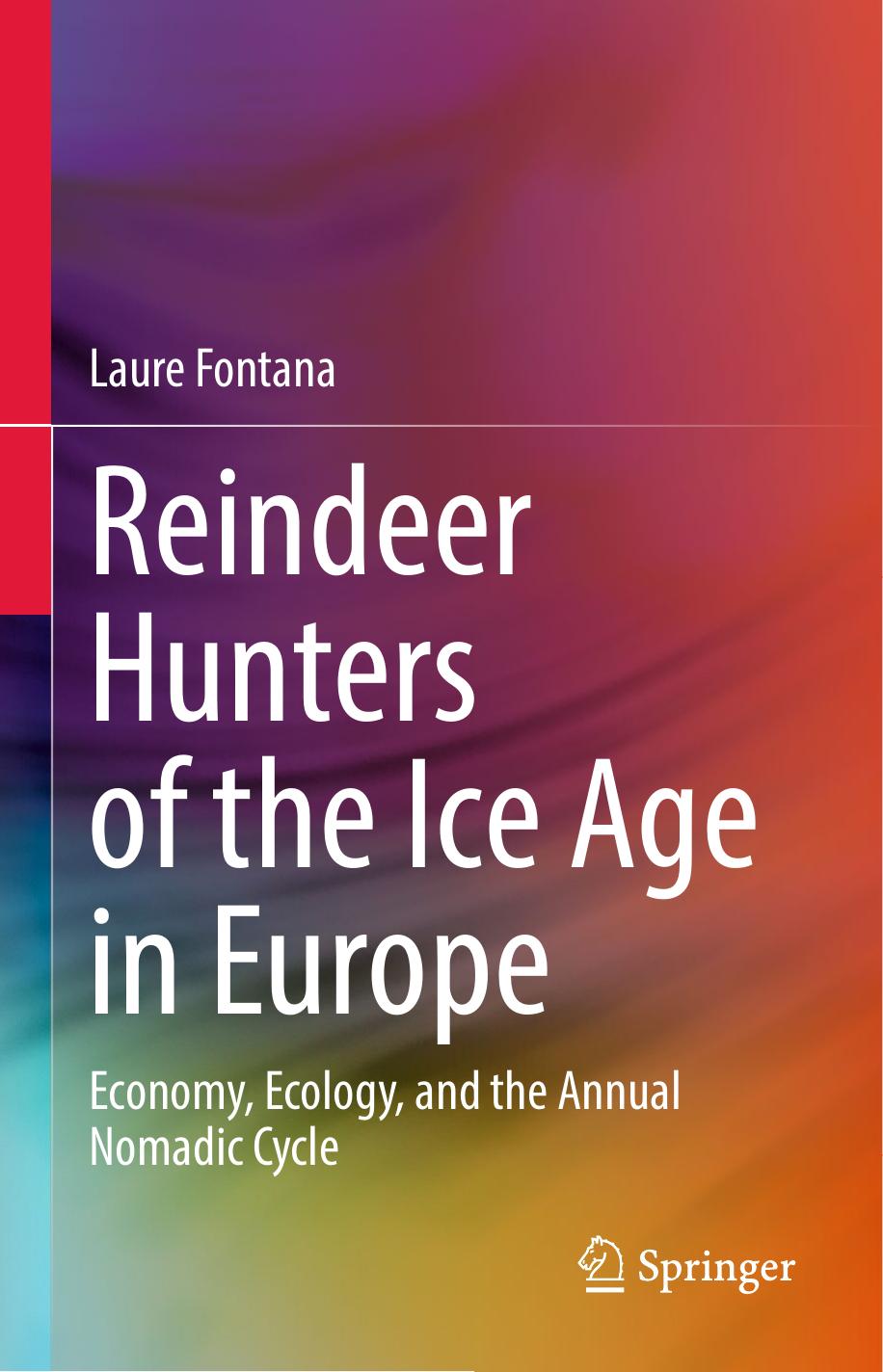Reindeer Hunters of the Ice Age in Europe: Economy, Ecology, and the Annual Nomadic Cycle by Laure Fontana