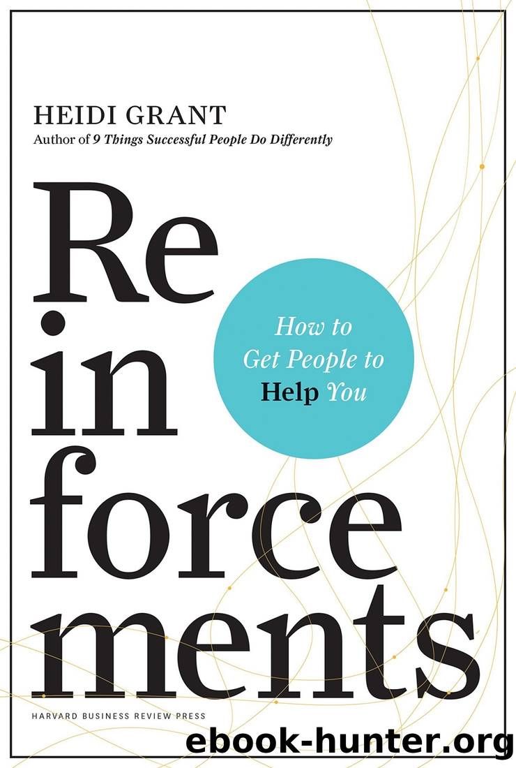 Reinforcements: How to Get People to Help You by Heidi Grant