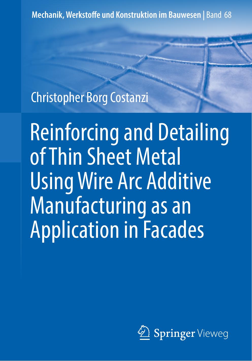 Reinforcing and Detailing of Thin Sheet Metal Using Wire Arc Additive Manufacturing as an Application in Facades by Christopher Borg Costanzi
