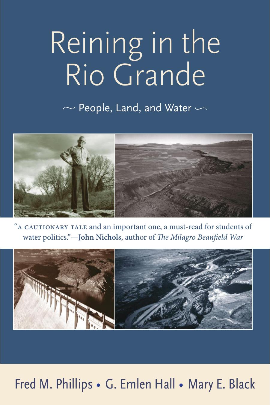 Reining in the Rio Grande : people, land, and water by Black Mary E.; Hall G. Emlen; Phillips Fred Melville
