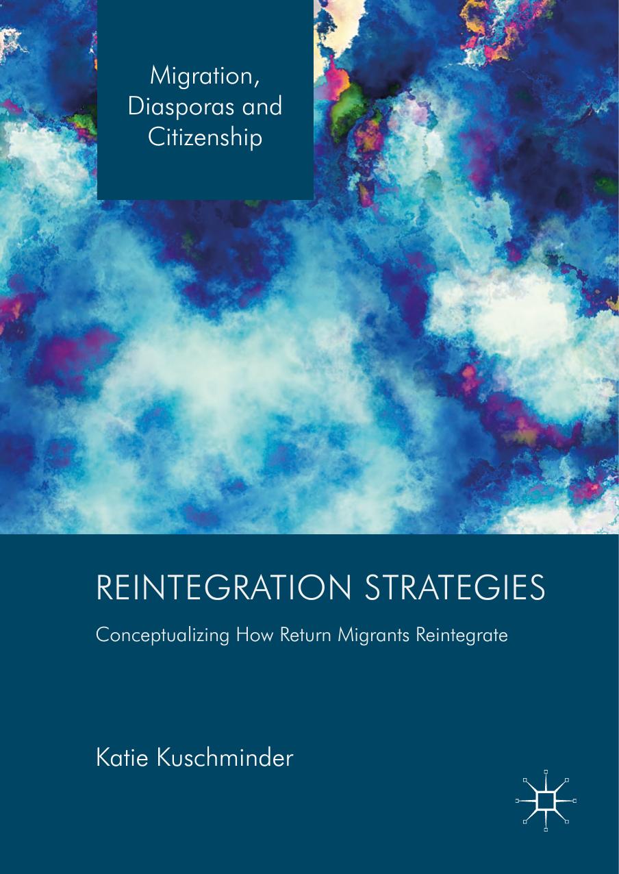 Reintegration strategies : conceptualizing how return migrants reintegrate by Kuschminder Katie