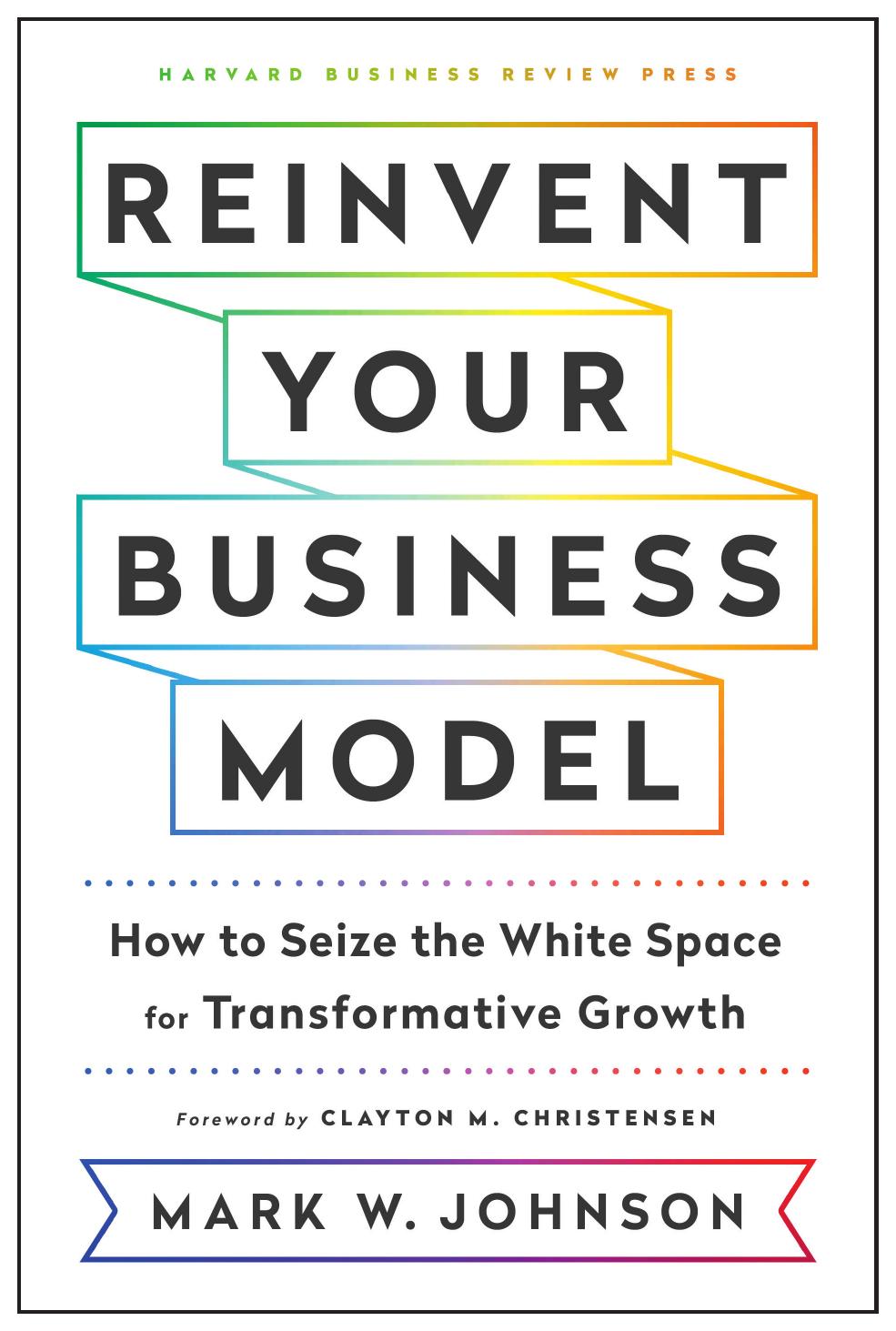 Reinvent Your Business Model by Unknow