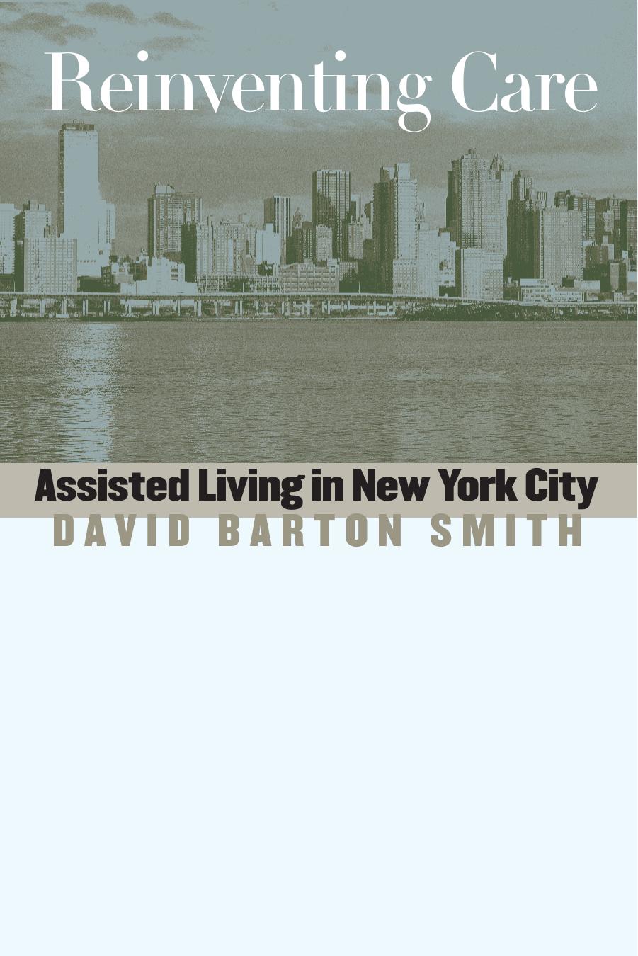 Reinventing Care: Assisted Living in New York City by David Barton Smith