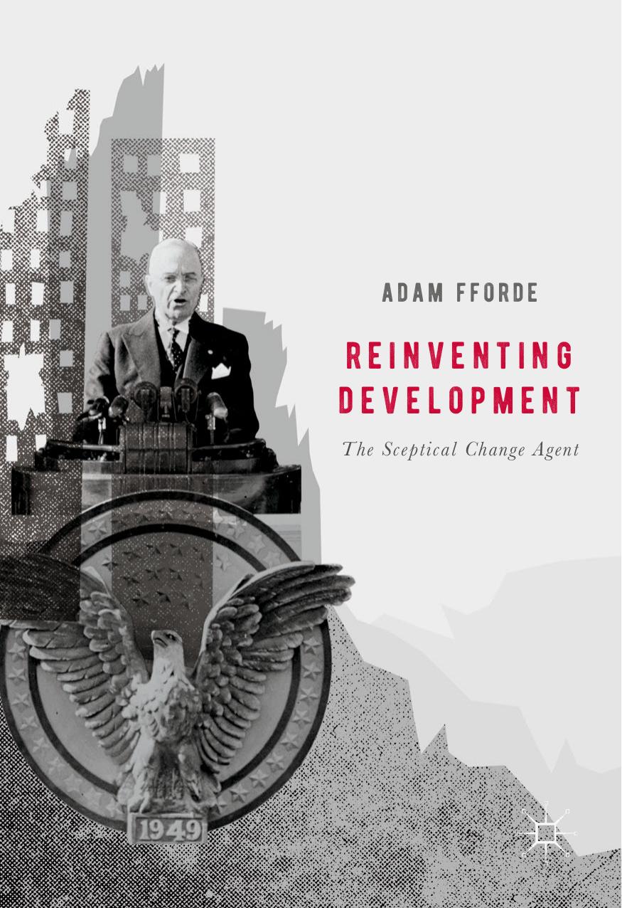 Reinventing Development : The Sceptical Change Agent by Adam Fforde (auth.)