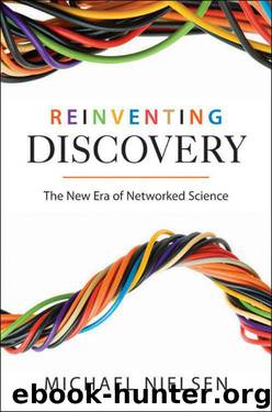 Reinventing Discovery: The New Era of Networked Science by Nielsen Michael