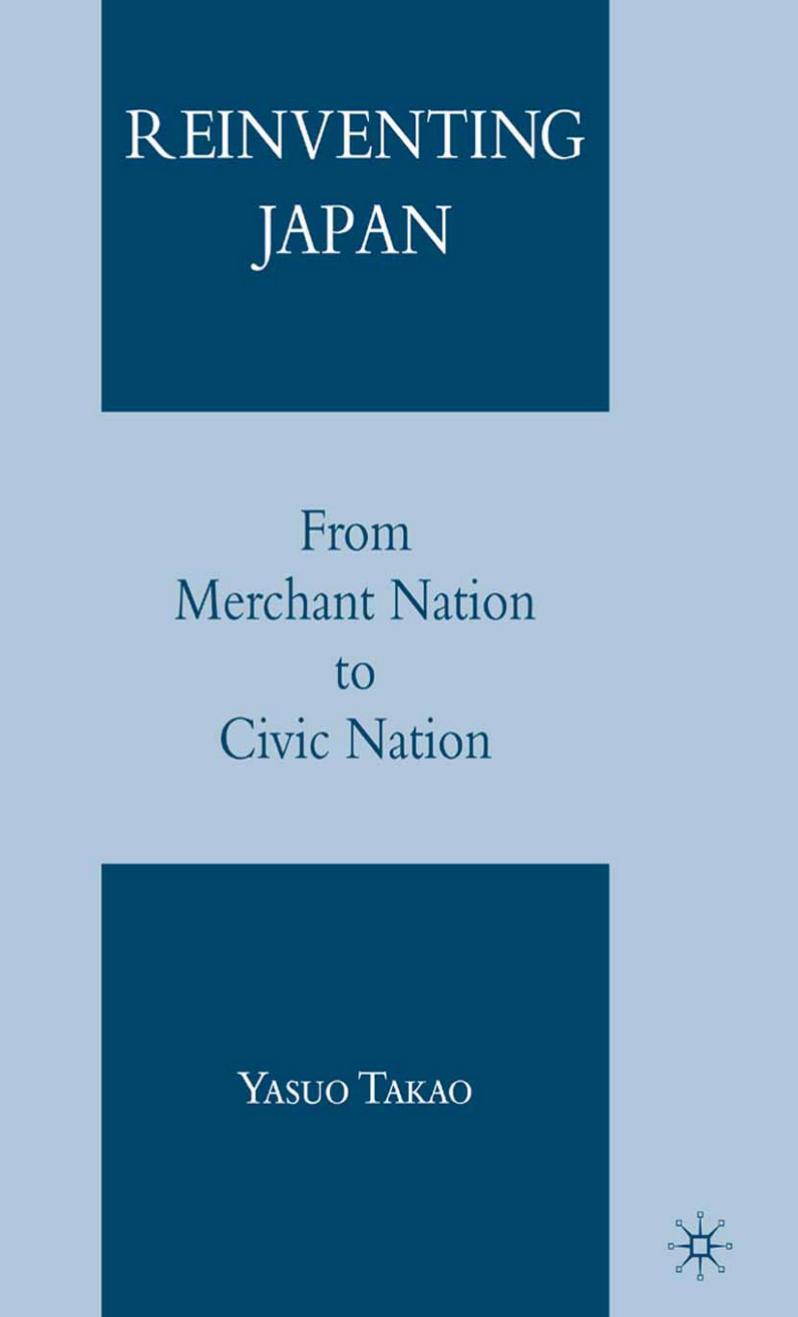 Reinventing Japan: From Merchant Nation to Civic Nation by Yasuo Takao (auth.)