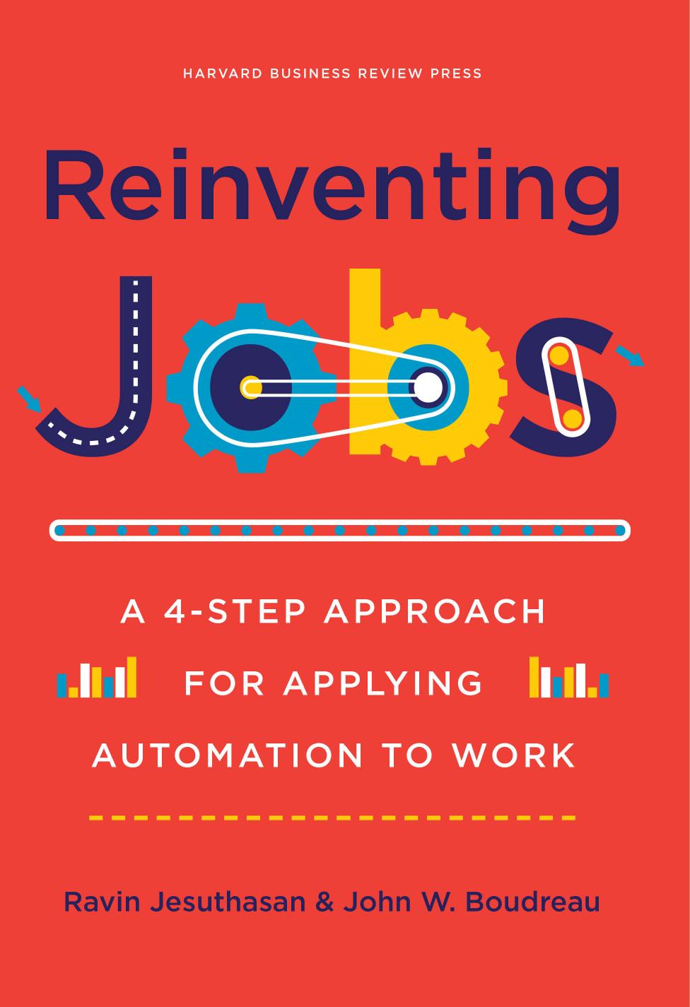 Reinventing Jobs: A 4-Step Approach for Applying Automation to Work by Ravin Jesuthasan John W. Boudreau
