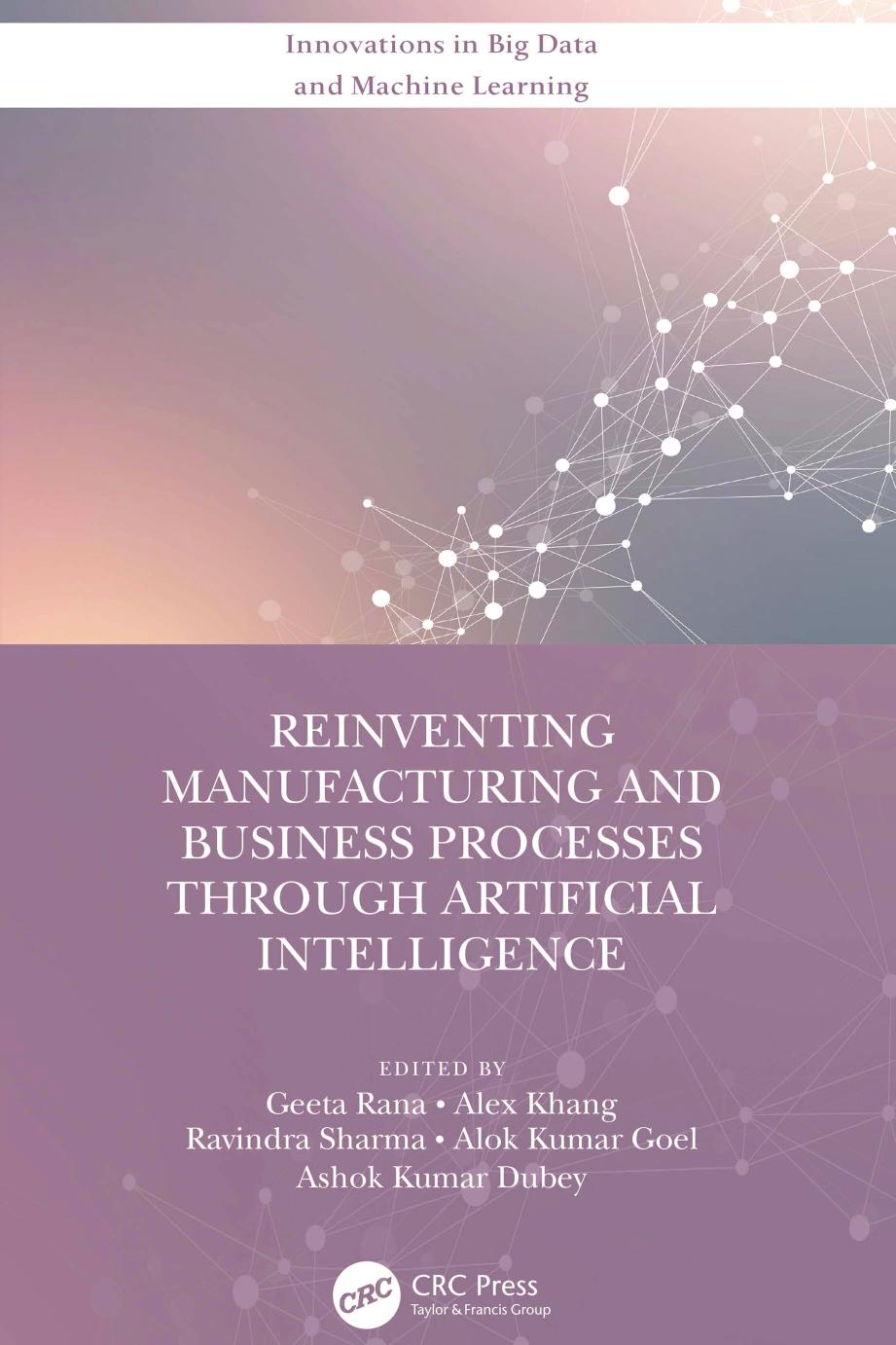 Reinventing Manufacturing and Business Processes Through Artificial Intelligence (Innovations in Big Data and Machine Learning) by unknow
