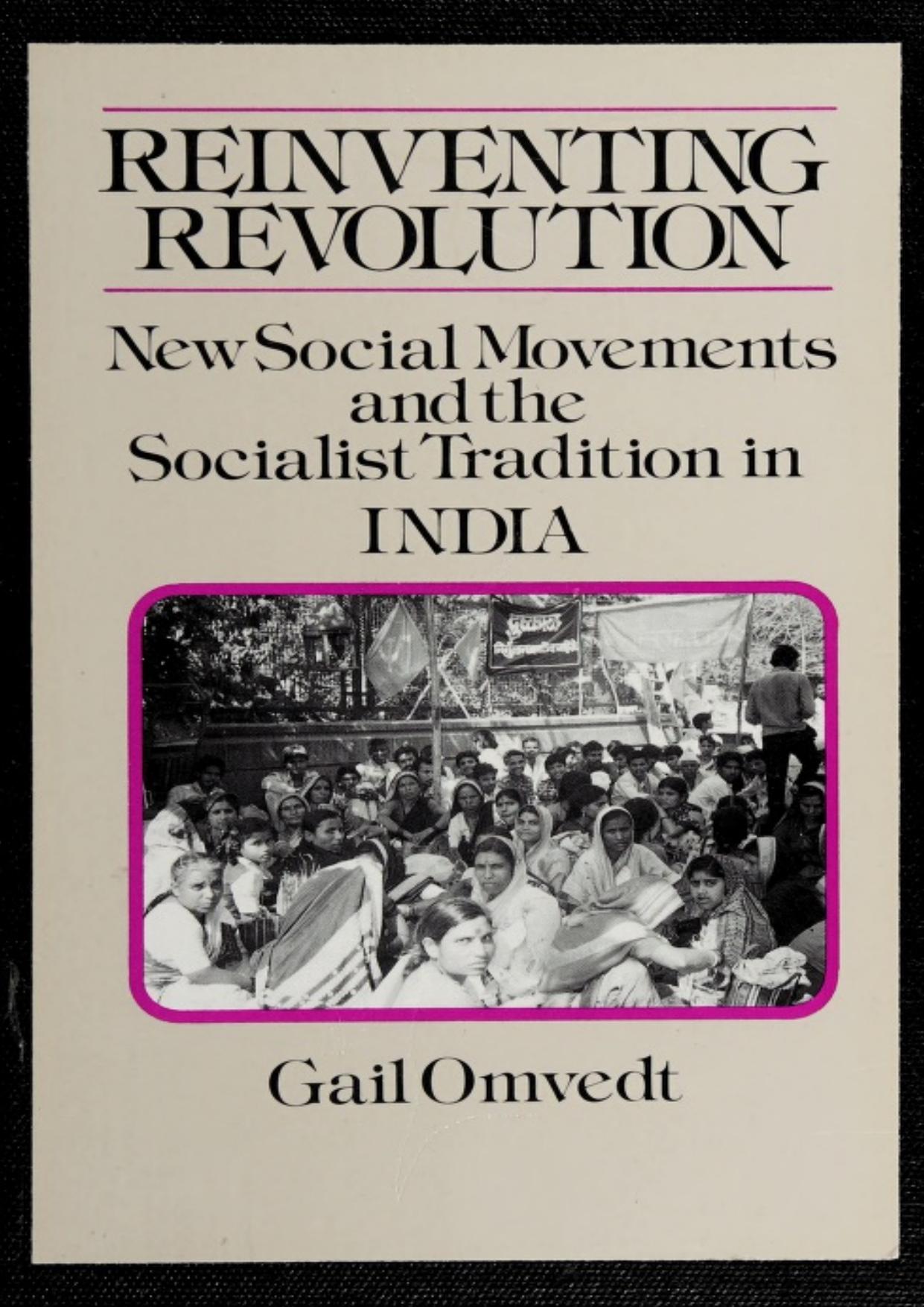 Reinventing Revolution: New Social Movements and the Socialist Tradition in India by Gail Omvedt