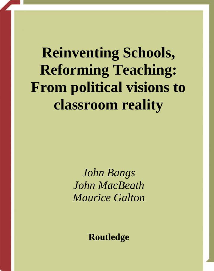 Reinventing Schools, Reforming Teaching: From Political Visions to Classroom Reality by John Bangs