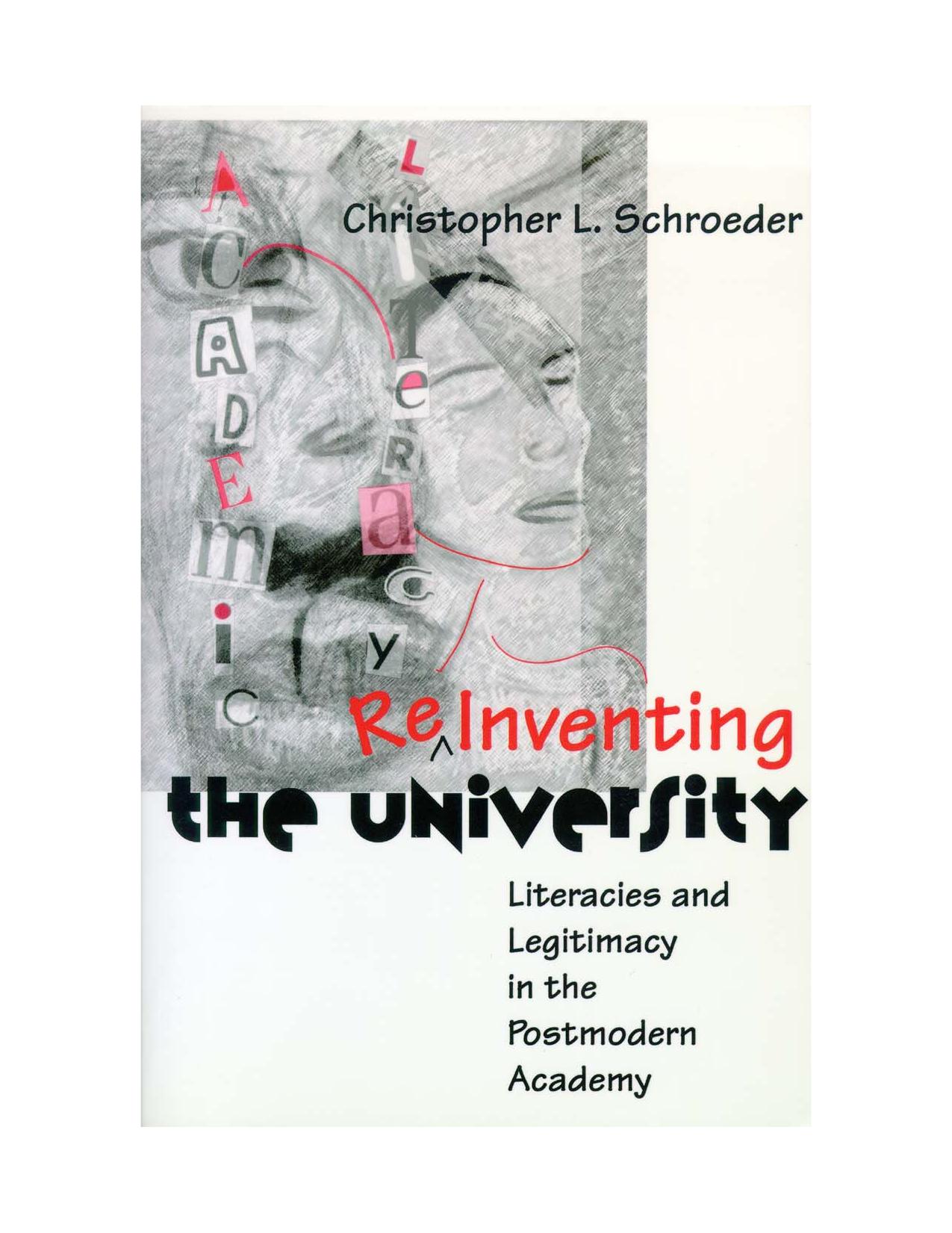 Reinventing The University: Literacies and Legitimacy in the Postmodern Academy by Christopher Schroeder