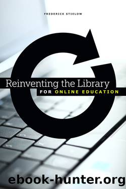 Reinventing the Library for Online Education by Stielow Frederick;