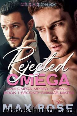 Rejected Omega: MM Omega Mpreg Romance (Second Chance Mates Book 1) by Max Rose