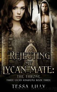 Rejecting My Lycan Mate: The Throne (Three Lycan Kingdoms Series) by Tessa Lilly