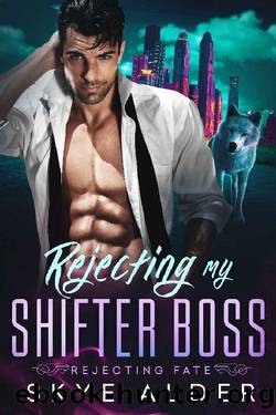 Rejecting My Shifter Boss (Rejecting Fate Book 1) by Skye Alder