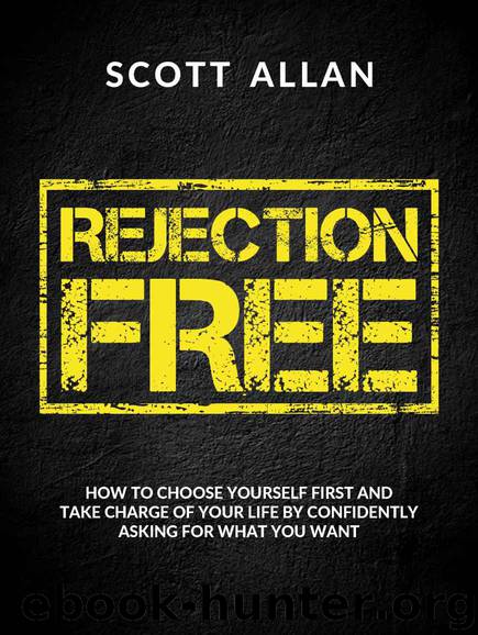 Rejection Free: How to Choose Yourself First and Take Charge of Your Life by Confidently Asking For What You Want by Scott Allan