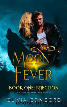 Rejection: Moon Fever Book One (Redfern Shifters 1) by Olivia Concord