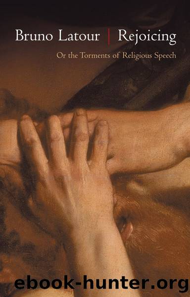 Rejoicing: Or the Torments of Religious Speech by Latour Bruno