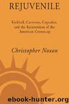 Rejuvenile: Kickball, Cartoons, Cupcakes, and the Reinvention of the American Grownup by Christopher Noxon