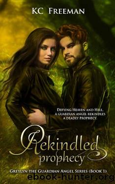 Rekindled Prophecy: Greylyn the Guardian Angel Book 1 by KC Freeman