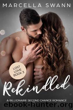 Rekindled_A Billionaire Second Chance Romance by Marcella Swann