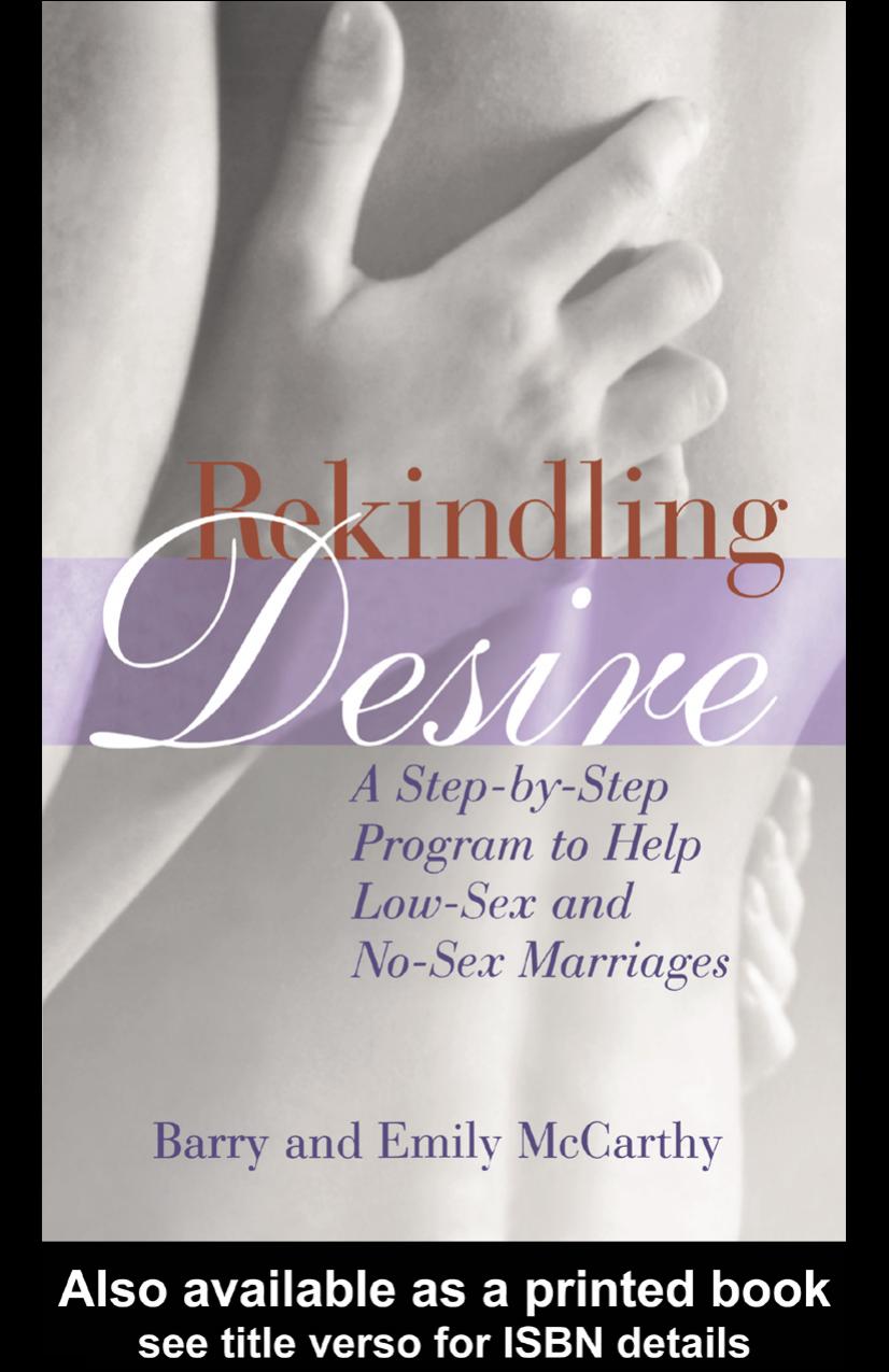 Rekindling Desire: A Step-by-Step Program to Help Low-Sex and No-Sex Marriages by Barry McCarthy Ph.D. and Emily McCarthy