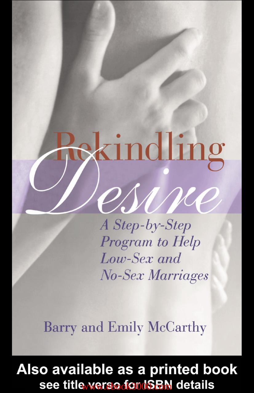 Rekindling Desire: A Step-by-Step Program to Help Low-Sex and No-Sex Marriages by Unknow