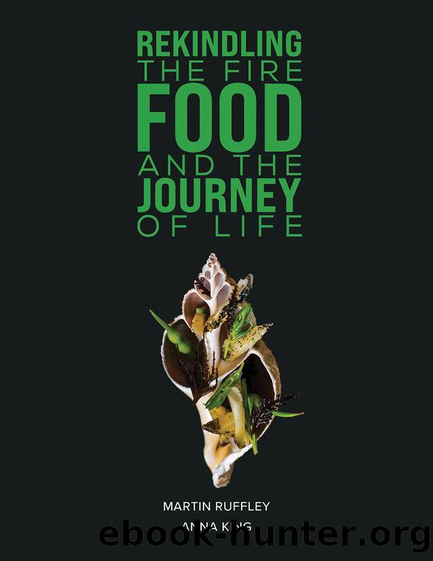 Rekindling the Fire: Food and The Journey of Life by Martin Ruffley